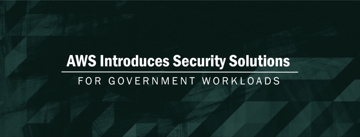 AWS Introduces Security Solutions for Government Workloads